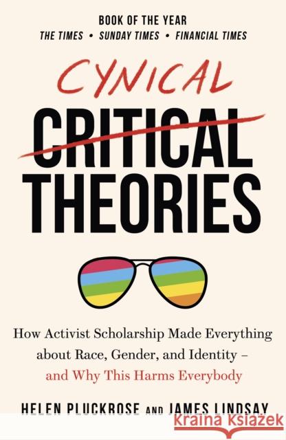 Cynical Theories: How Activist Scholarship Made Everything about Race, Gender, and Identity - And Why this Harms Everybody James Lindsay 9781800750326 Swift Press - książka