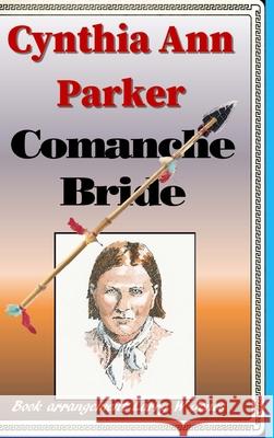 Cynthia Ann Parker - Comanche Bride Larry W. Jones 9781008951815 Lulu.com - książka