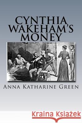 Cynthia Wakeham's Money Anna Katharine Green 9781539069546 Createspace Independent Publishing Platform - książka