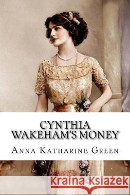 Cynthia Wakeham's Money Anna Katharine Green 9781986121255 Createspace Independent Publishing Platform - książka