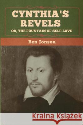 Cynthia's Revels; Or, The Fountain of Self-Love Ben Jonson 9781647996802 Bibliotech Press - książka