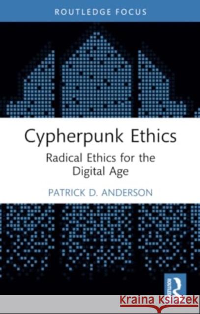 Cypherpunk Ethics: Radical Ethics for the Digital Age Patrick D. Anderson 9781032115788 Routledge - książka