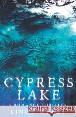 Cypress Lake: A Romance Thriller Linda Wells 9781079494440 Independently Published - książka