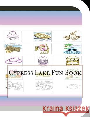 Cypress Lake Fun Book: A Fun and Educational Book on Cypress Lake Jobe Leonard 9781503190269 Createspace - książka