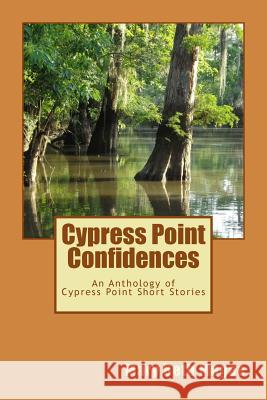 Cypress Point Confidences: An Anthology of Short Stories from Cypress Point, MS Mary Beth Magee 9781539536789 Createspace Independent Publishing Platform - książka