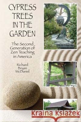 Cypress Trees in the Garden: The Second Generation of Zen Teaching in America Richard Bryan McDaniel 9781896559261 Sumeru Press Inc. - książka