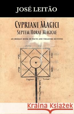Cypriani Magici Septem Horae Magicae: An Iberian book of pacts and treasure hunting Jos? Leit?o Brian Johnson 9781915933836 Hadean Press Limited - książka