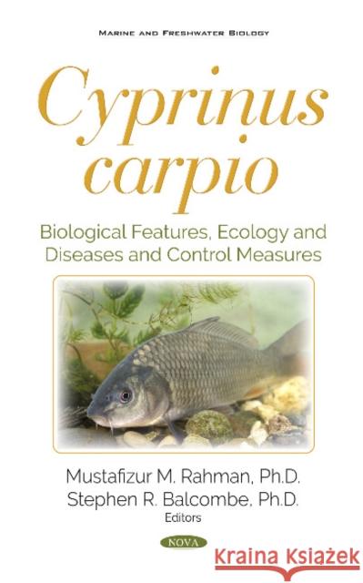 Cyprinus carpio: Biological Features, Ecology and Diseases and  Control Measures Mustafizur Rahman, Stephen R. Balcombe 9781536140248 Nova Science Publishers Inc - książka