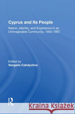 Cyprus and Its People: Nation, Identity, and Experience in an Unimaginable Community, 1955-1997 Vangelis Calotychos 9780367010508 Routledge - książka