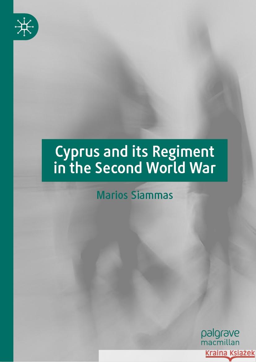 Cyprus and Its Regiment in the Second World War Marios Siammas 9783031441486 Palgrave MacMillan - książka