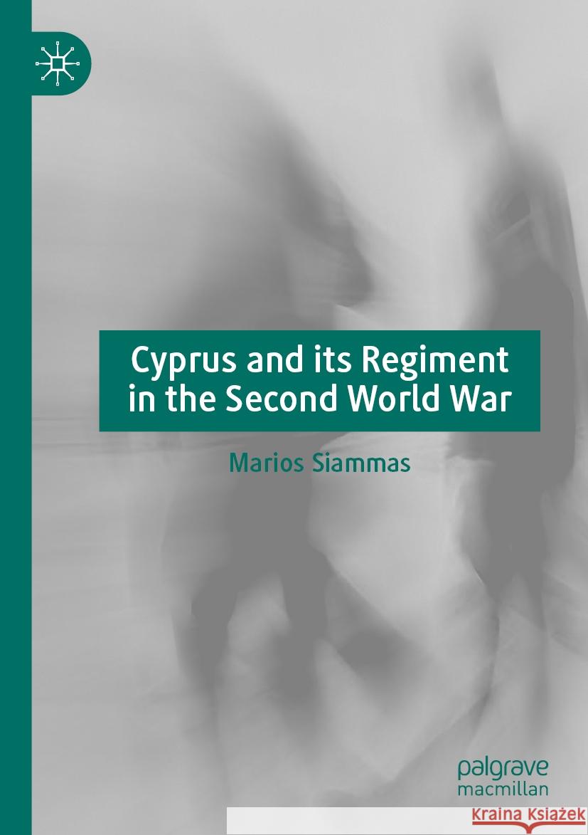 Cyprus and its Regiment in the Second World War Marios Siammas 9783031441516 Springer Nature Switzerland - książka