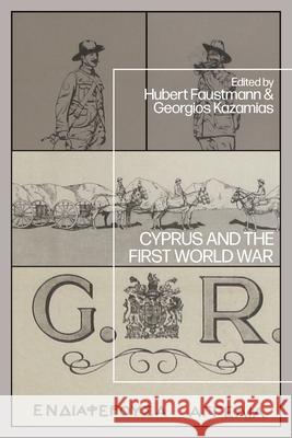 Cyprus and the First World War Hubert Faustmann Georgios Kazamias 9781350446984 Bloomsbury Academic - książka