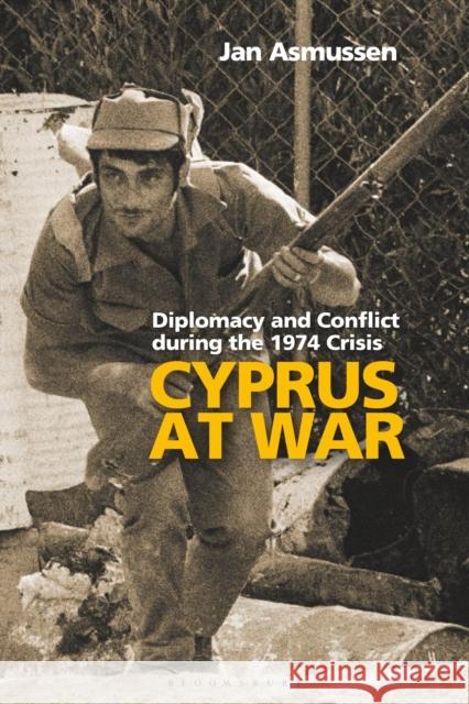 Cyprus at War: Diplomacy and Conflict During the 1974 Crisis Jan Asmussen 9781350171411 Bloomsbury Academic - książka