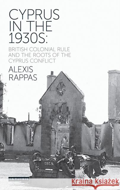 Cyprus in the 1930s: British Colonial Rule and the Roots of the Cyprus Conflict Rappas, Alexis 9781780764382 I. B. Tauris & Company - książka