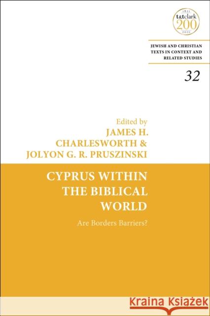 Cyprus Within the Biblical World: Are Borders Barriers? James H. Charlesworth Jolyon G. R. Pruszinski 9780567694904 T&T Clark - książka