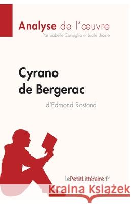 Cyrano de Bergerac d'Edmond Rostand (Analyse de l'oeuvre): Comprendre la littérature avec lePetitLittéraire.fr Isabelle Consiglio, Lucile Lhoste, Lepetitlittéraire 9782806286581 Lepetitlittraire.Fr - książka