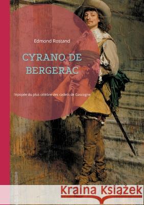 Cyrano de Bergerac: l'épopée romantique du plus célèbre des cadets de Gascogne, une ode à l'amour, à l'honneur et à la poésie Edmond Rostand 9782322542659 Bod - Books on Demand - książka