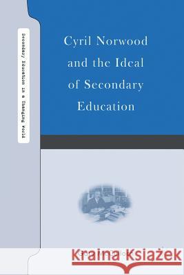 Cyril Norwood and the Ideal of Secondary Education Gary McCulloch G. McCulloch 9781349530366 Palgrave MacMillan - książka