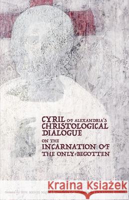 Cyril of Alexandria's Christological Dialogue on the Incarnation of the Only-Begotten Emmanuel Gergis Michel Najim Ramez Mikhail 9781950831210 Agora University Press - książka