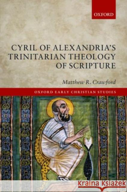 Cyril of Alexandria's Trinitarian Theology of Scripture Matthew R. Crawford 9780198722625 Oxford University Press, USA - książka