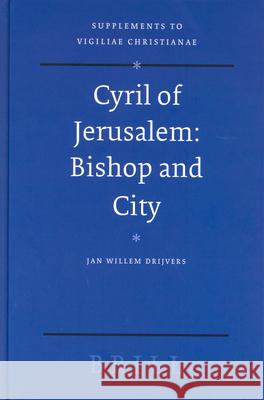 Cyril of Jerusalem: Bishop and City Jan Willem Drijvers 9789004139862 Brill Academic Publishers - książka