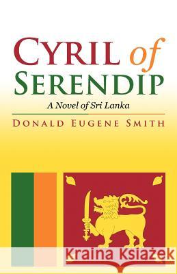 Cyril of Serendip: A Novel of Sri Lanka Smith, Donald Eugene 9781475922455 iUniverse.com - książka