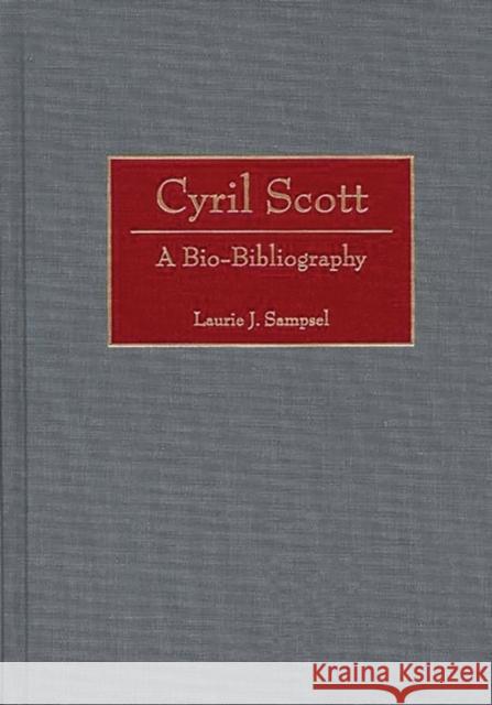 Cyril Scott: A Bio-Bibliography Sampsel, Laurie 9780313293474 Greenwood Press - książka