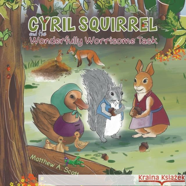 Cyril Squirrel and the Wonderfully Worrisome Task Matthew A. Scott 9781788234771 Austin Macauley Publishers - książka