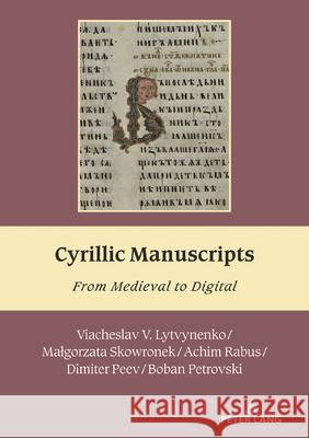 Cyrillic Manuscripts: From Medieval to Digital Achim Rabus, Boban Petrovski, Dimiter Peev 9783034350907 Peter Lang (JL) - książka