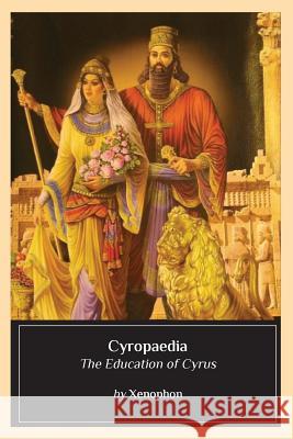 Cyropaedia: The Education of Cyrus Xenophon 9781544705491 Createspace Independent Publishing Platform - książka