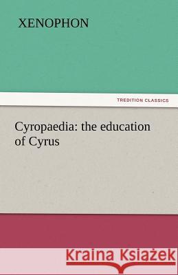 Cyropaedia: the education of Cyrus Xenophon 9783842442078 tredition GmbH - książka