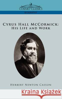 Cyrus Hall McCormick His Life and Work Herbert Newton Casson 9781596051201 Cosimo Classics - książka