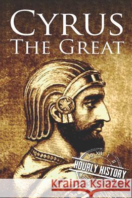 Cyrus the Great: A Life from Beginning to End Hourly History 9781076098658 Independently Published - książka