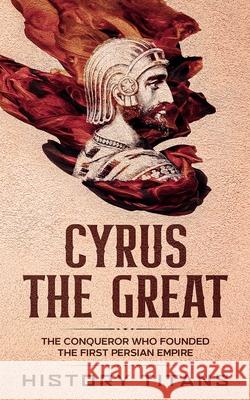 Cyrus the Great: The Conqueror Who Founded the First Persian Empire History Titans 9780648934486 Creek Ridge Publishing - książka