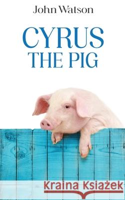 Cyrus the Pig John Watson Mishal Asher 9781917239813 AMZ Marketing Hub - książka