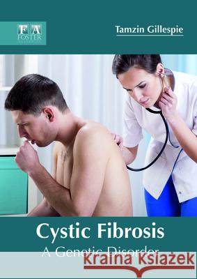 Cystic Fibrosis: A Genetic Disorder Tamzin Gillespie 9781632425379 Foster Academics - książka