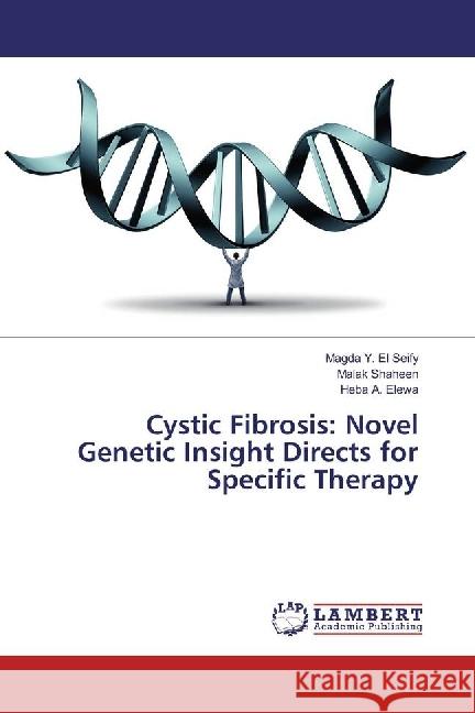 Cystic Fibrosis: Novel Genetic Insight Directs for Specific Therapy Y. El Seify, Magda; Shaheen, Malak; Elewa, Heba A. 9783659881916 LAP Lambert Academic Publishing - książka