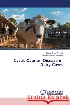 Cystic Ovarian Disease in Dairy Cows Faisal Ome Nahla Mohmme 9786207652792 LAP Lambert Academic Publishing - książka