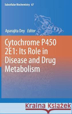 Cytochrome P450 2E1: Its Role in Disease and Drug Metabolism Aparajita Dey 9789400758803 Springer - książka