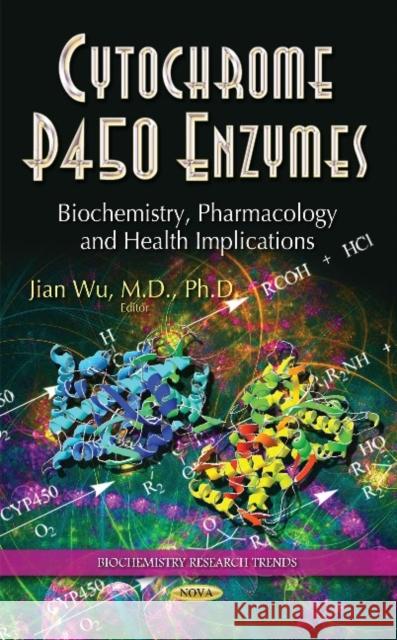 Cytochrome P450 Enzymes: Biochemistry, Pharmacology & Health Implications Jian Wu 9781619422094 Nova Science Publishers Inc - książka