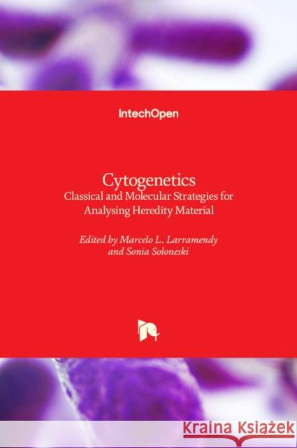 Cytogenetics: Classical and Molecular Strategies for Analysing Heredity Material Sonia Soloneski Marcelo L. Larramendy 9781839689413 Intechopen - książka