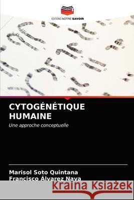 Cytogénétique Humaine Marisol Soto Quintana, Francisco Álvarez Nava 9786203505856 Editions Notre Savoir - książka