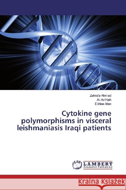 Cytokine gene polymorphisms in visceral leishmaniasis Iraqi patients Idan, Ekhlas 9783330018167 LAP Lambert Academic Publishing - książka