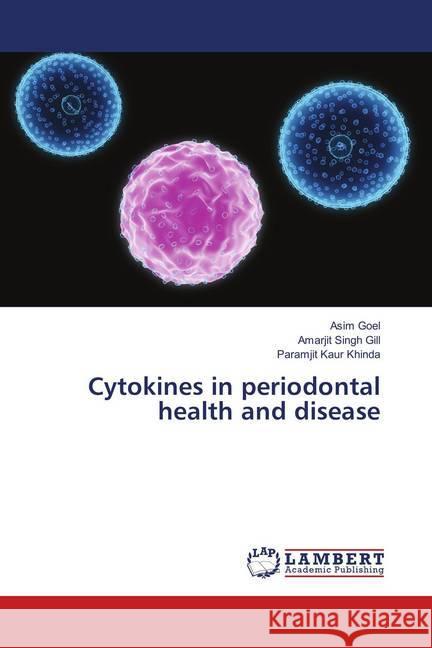 Cytokines in periodontal health and disease Goel, Asim; Gill, Amarjit Singh; Khinda, Paramjit Kaur 9783659899133 LAP Lambert Academic Publishing - książka