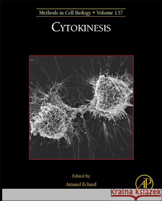 Cytokinesis: Volume 137 Echard, Arnaud 9780128096734 Academic Press - książka