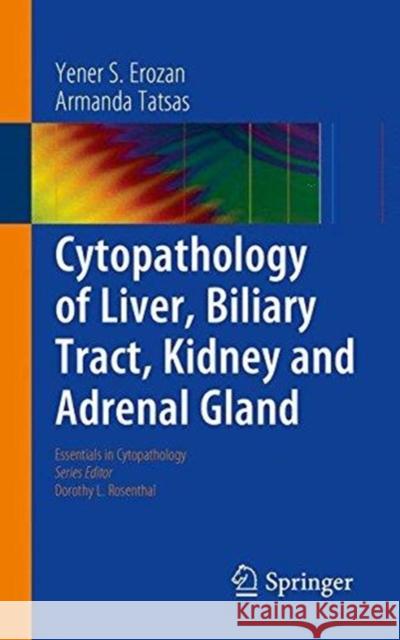 Cytopathology of Liver, Biliary Tract, Kidney and Adrenal Gland Yener S. Erozan Armanda Tatsas 9781489975126 Springer - książka