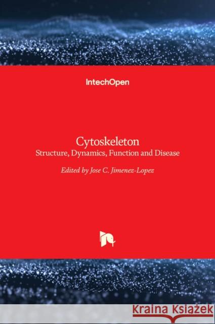 Cytoskeleton: Structure, Dynamics, Function and Disease Jose C. Jimenez-Lopez 9789535131694 Intechopen - książka