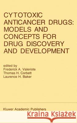 Cytotoxic Anticancer Drugs: Models and Concepts for Drug Discovery and Development: Proceedings of the Twenty-Second Annual Cancer Symposium Detroit, Valeriote, Frederick A. 9780792316299 Springer - książka