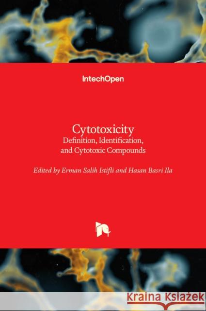 Cytotoxicity: Definition, Identification, and Cytotoxic Compounds Erman Salih Istifli Hasan Basri İla 9781789847543 Intechopen - książka