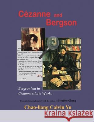 Cézanne and Bergson: Bergsonism in Cézanne's Late Works (Revised Edition) Chao-Liang Calvin Yu 9781647848385 Ehgbooks - książka